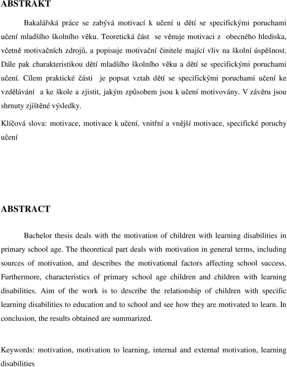 Dále pak charakteristikou dětí mladšího školního věku a dětí se specifickými poruchami učení.