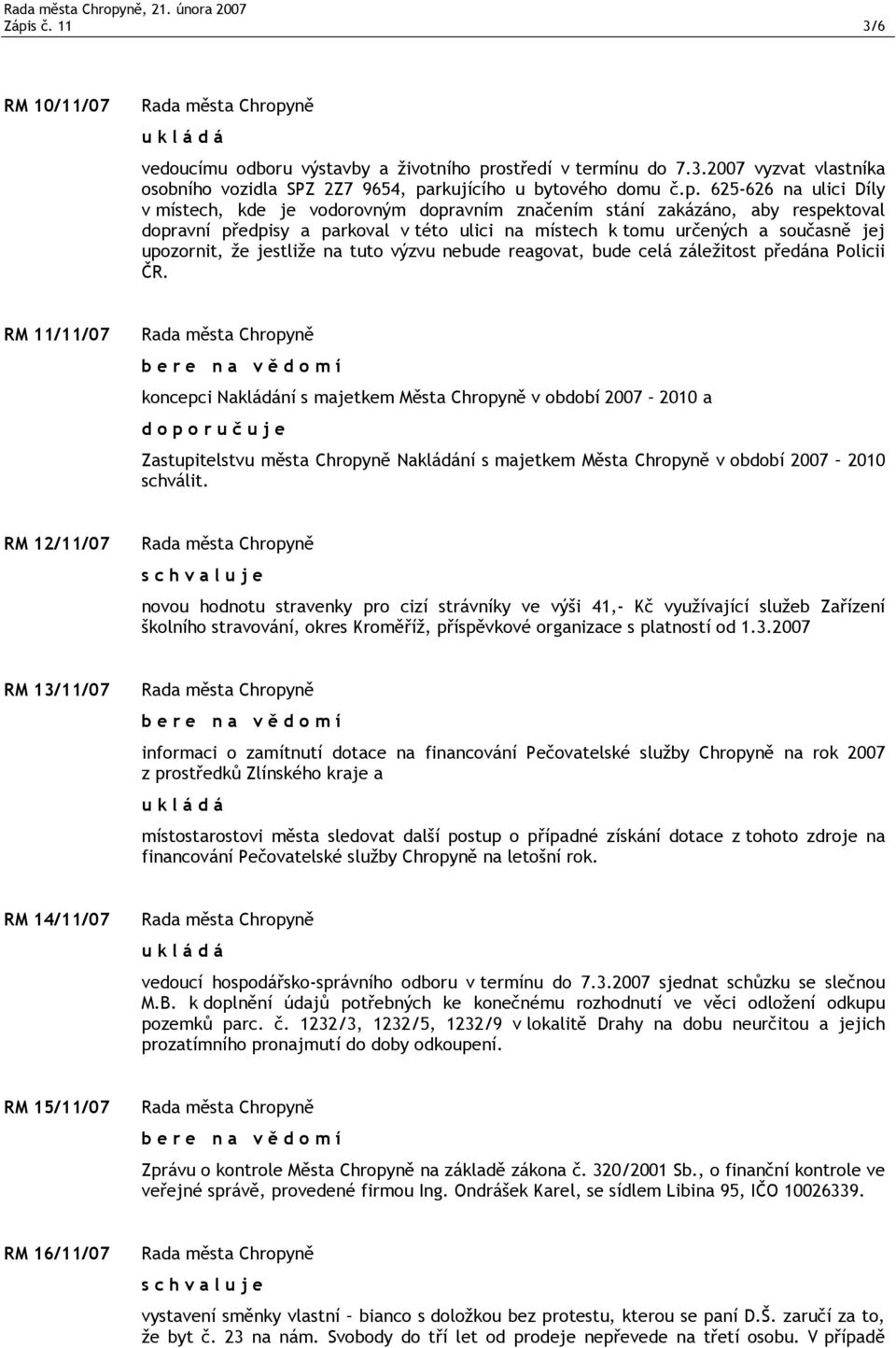 ostředí v termínu do 7.3.2007 vyzvat vlastníka osobního vozidla SPZ 2Z7 9654, pa