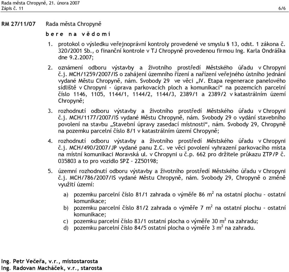 MCH/1259/2007/IS o zahájení územního řízení a nařízení veřejného ústního jednání vydané Městu Chropyně, nám. Svobody 29 ve věci IV.