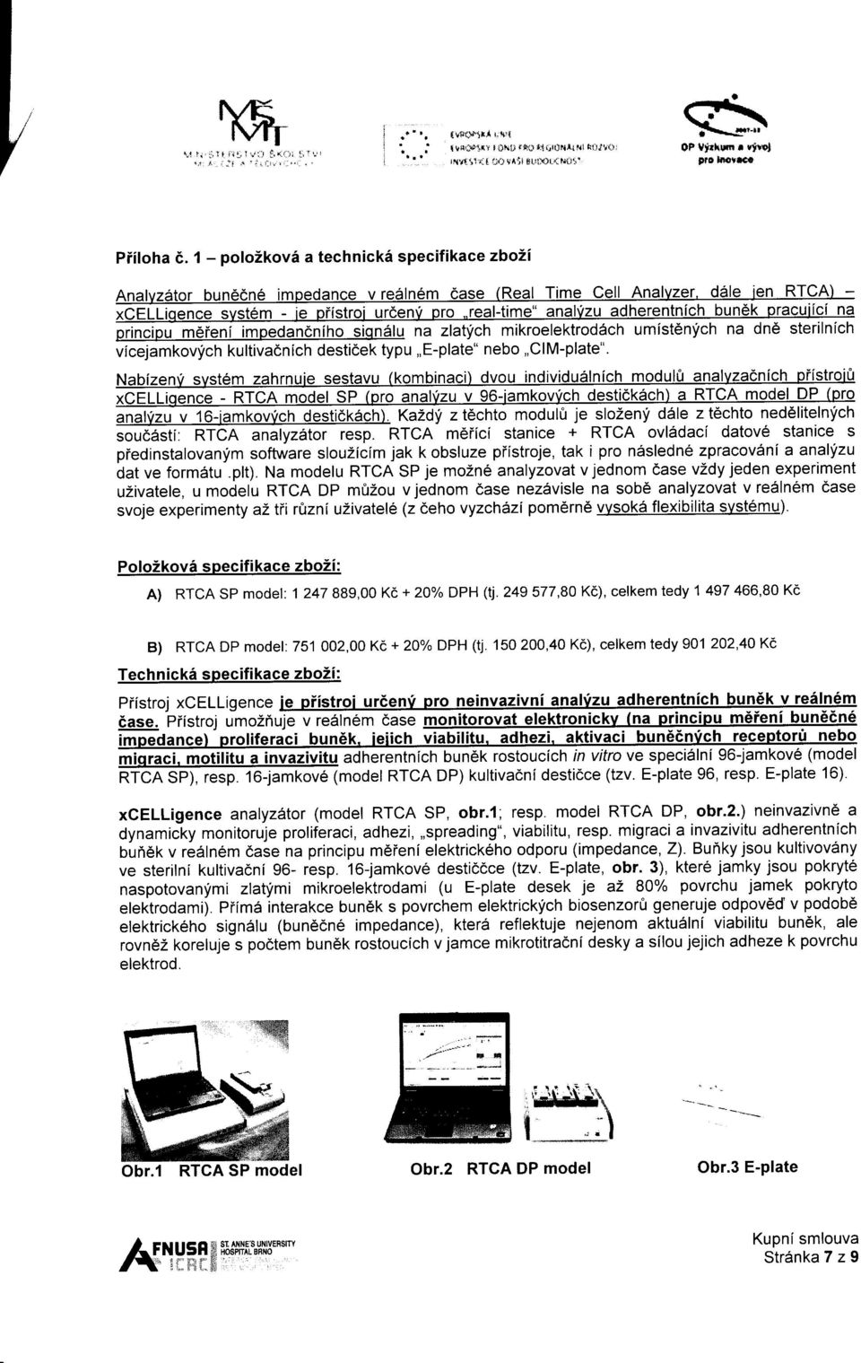 real-time" analvzu adherentnich bun6k pracuilci na principu meneni irnpedancniho siqnalu na zlatfch mikroelektroddch umist6nfch na dn6 sterilnlch vicejamkovlch kultivadnlch desticek typu,,e-plate"