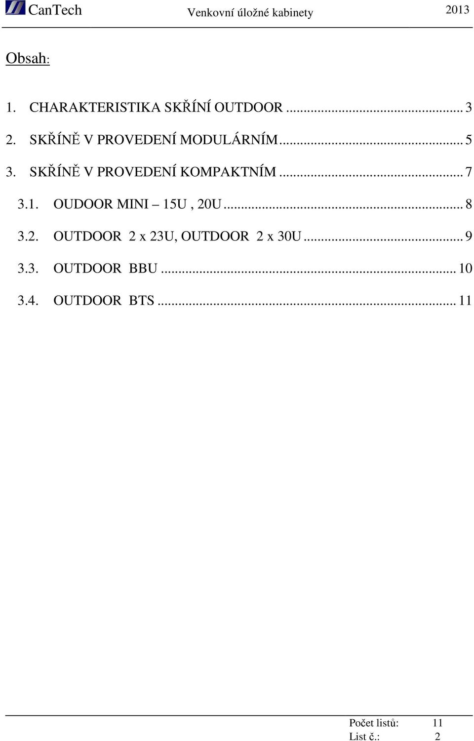 SKŘÍNĚ V PROVEDENÍ KOMPAKTNÍM... 7 3.1. OUDOOR MINI 15U, 20U.