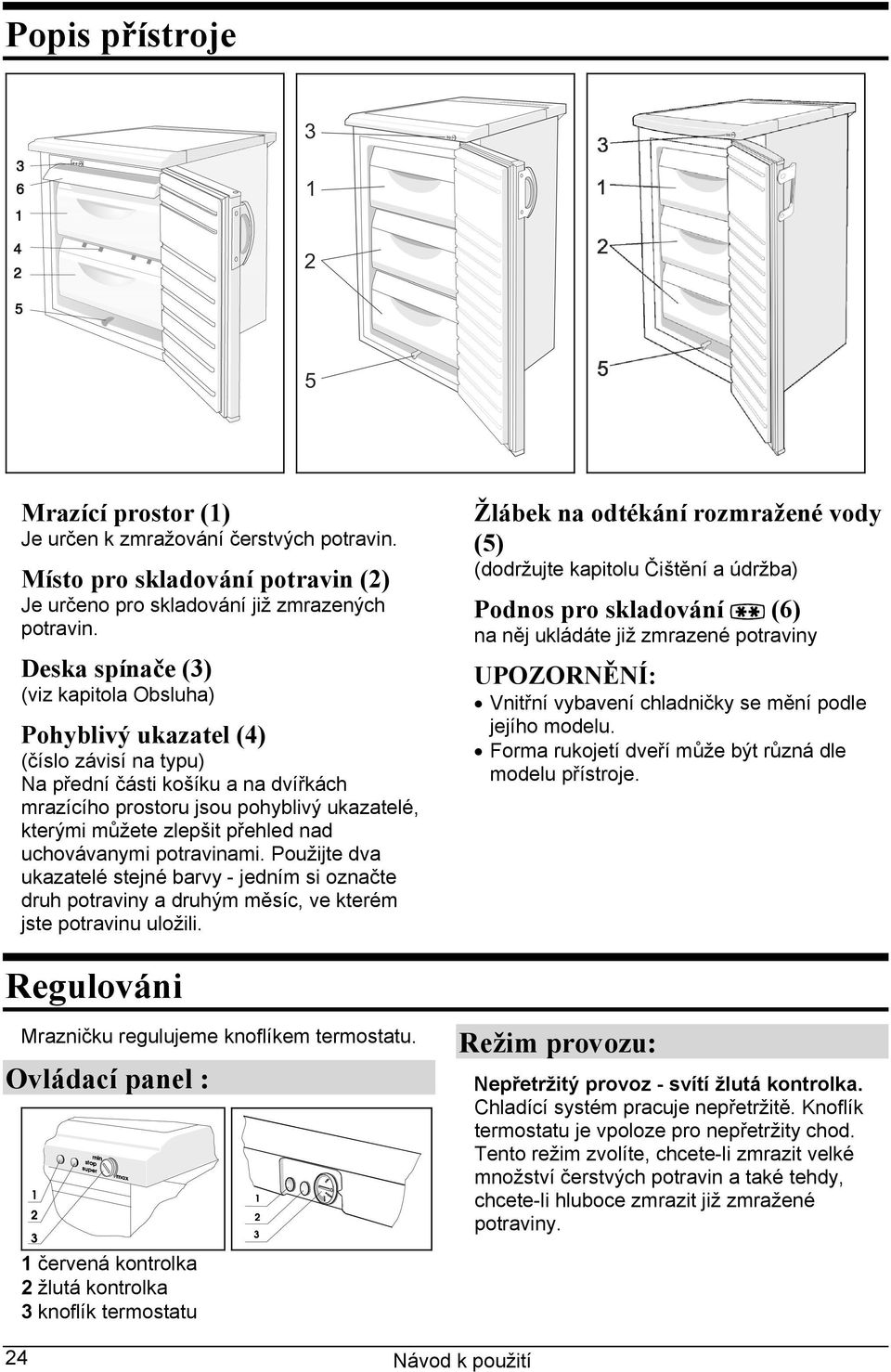 nad uchovávanymi potravinami. Použijte dva ukazatelé stejné barvy - jedním si označte druh potraviny a druhým měsíc, ve kterém jste potravinu uložili.