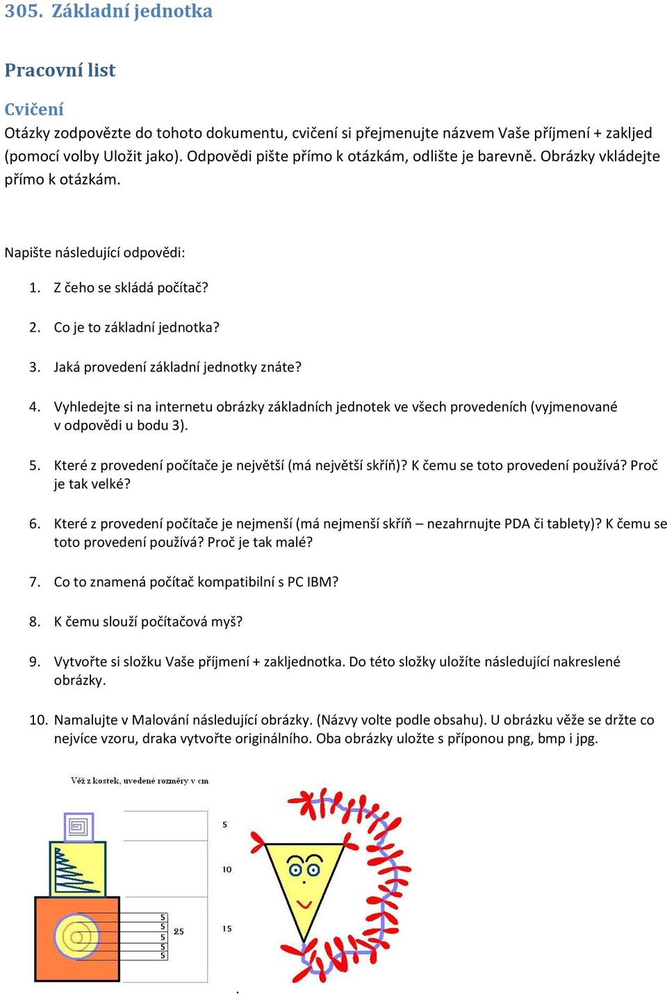 Jaká provedení základní jednotky znáte? 4. Vyhledejte si na internetu obrázky základních jednotek ve všech provedeních (vyjmenované v odpovědi u bodu 3). 5.