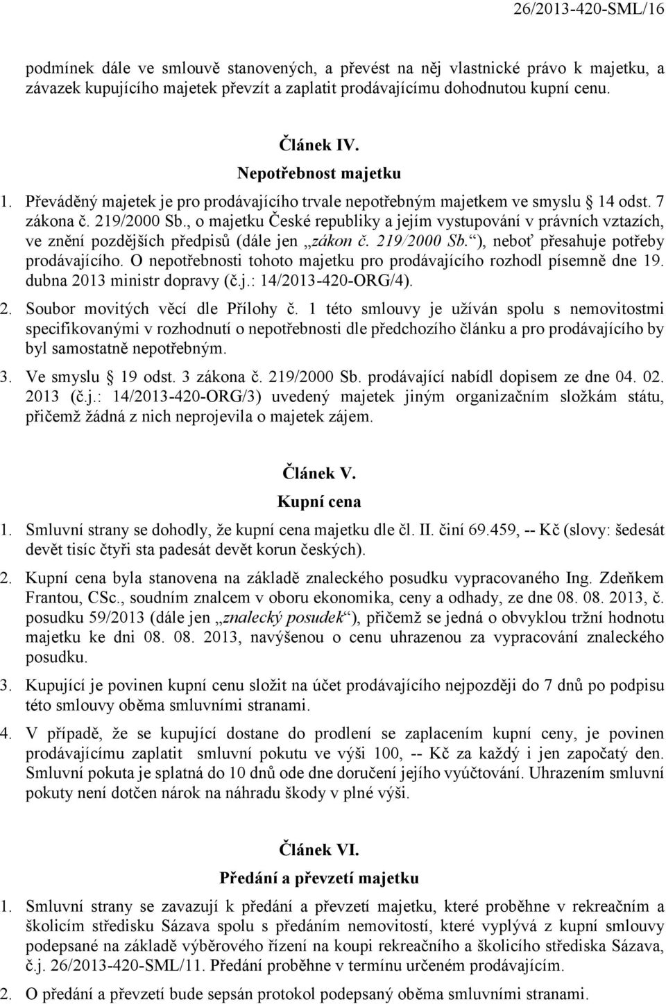 , o majetku České republiky a jejím vystupování v právních vztazích, ve znění pozdějších předpisů (dále jen zákon č. 219/2000 Sb. ), neboť přesahuje potřeby prodávajícího.