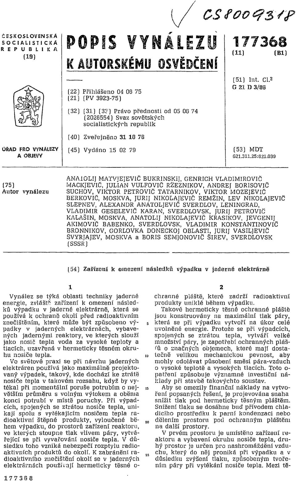 039 ANAiOLIJ MATVJEJEV1Č BUKRINSKIJ, GENRICH VLADIMIROVIČ (75) MACKJEVIČ, JULIAN VULFOVIČ RZEZNIKOV, ANDREJ BORISOVIČ Autor vynálezu ŠUCHOV, VIKTOR PETROVIČ TATARNIKOV, VIKTOR MOZEJEVIČ BERKOVIČ,