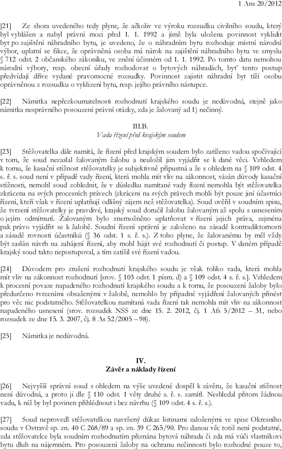 zajištění náhradního bytu ve smyslu 712 odst. 2 občanského zákoníku, ve znění účinném od 1. 1. 1992. Po tomto datu nemohou národní výbory, resp.