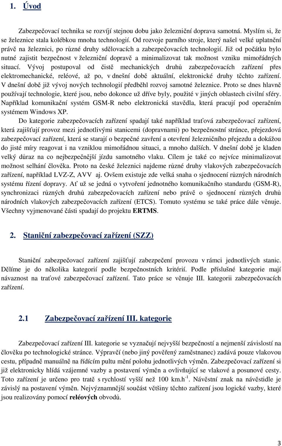 Již od počátku bylo nutné zajistit bezpečnost v železniční dopravě a minimalizovat tak možnost vzniku mimořádných situací.