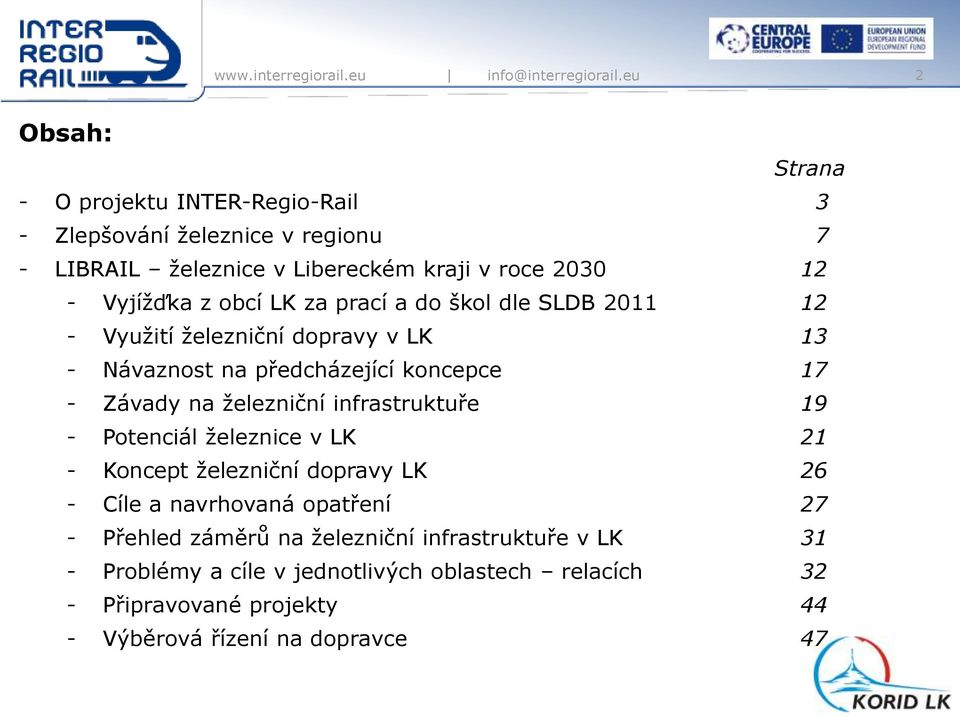 - Potenciál železnice v LK 21 - Koncept železniční dopravy LK 26 - Cíle a navrhovaná opatření 27 - Přehled záměrů na železniční