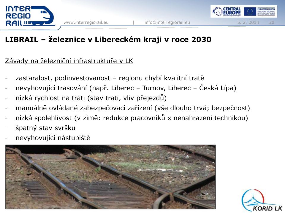 Liberec Turnov, Liberec Česká Lípa) - nízká rychlost na trati (stav trati, vliv přejezdů) - manuálně ovládané