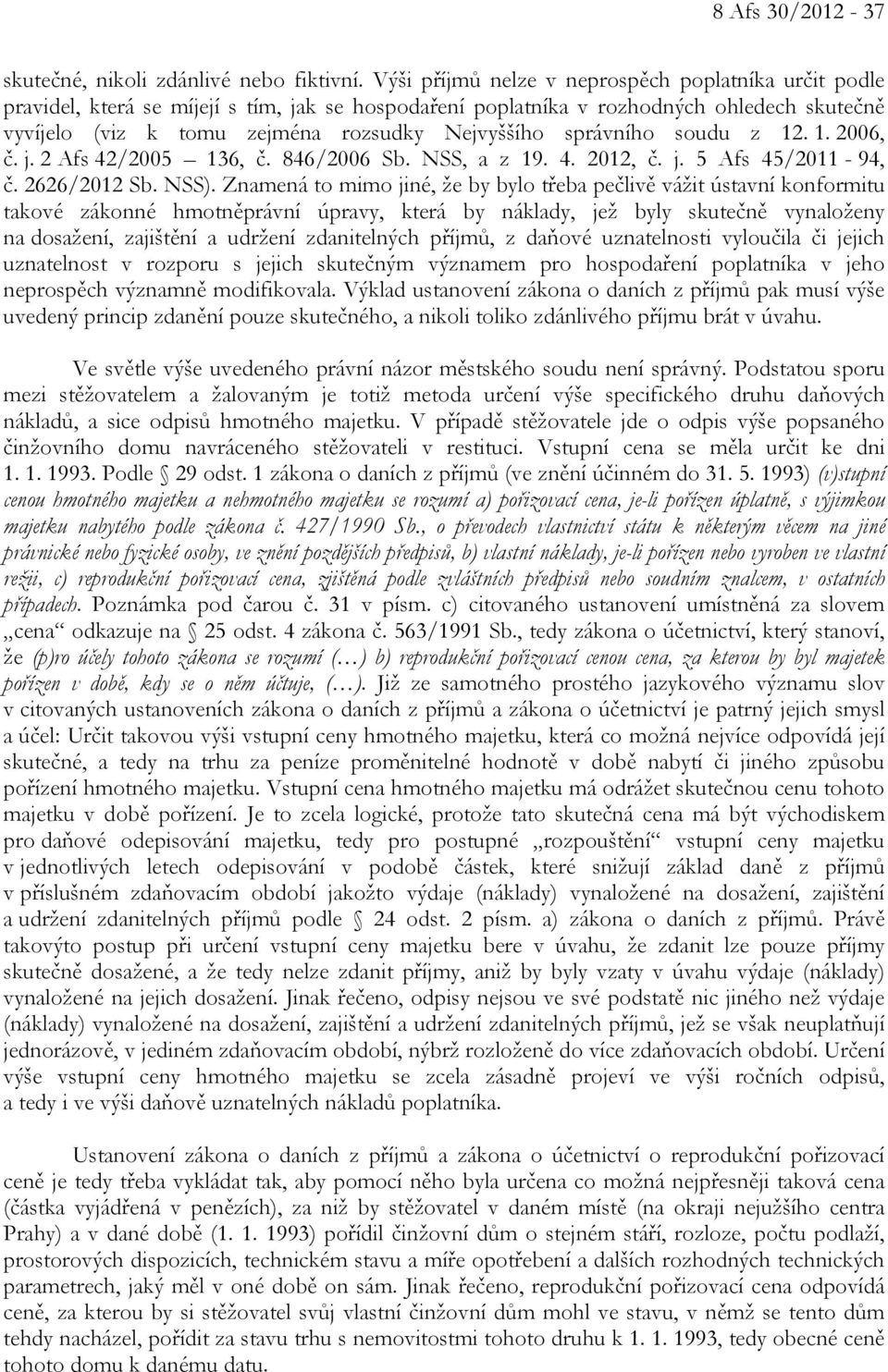 správního soudu z 12. 1. 2006, č. j. 2 Afs 42/2005 136, č. 846/2006 Sb. NSS, a z 19. 4. 2012, č. j. 5 Afs 45/2011-94, č. 2626/2012 Sb. NSS).