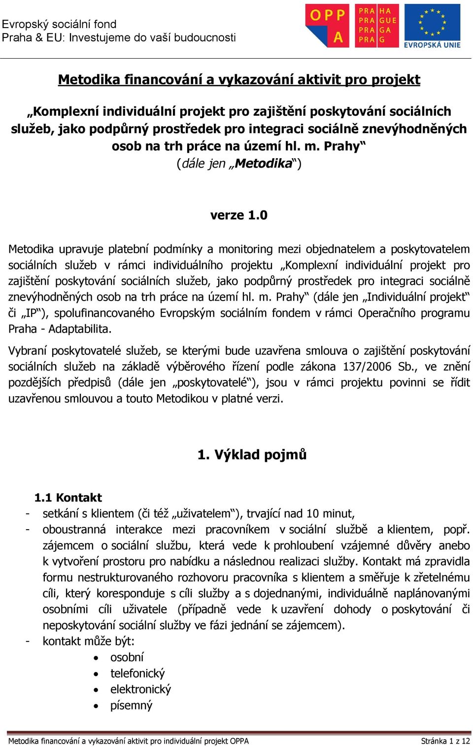 0 Metodika upravuje platební podmínky a monitoring mezi objednatelem a poskytovatelem sociálních služeb v rámci individuálního projektu Komplexní individuální projekt pro zajištění poskytování