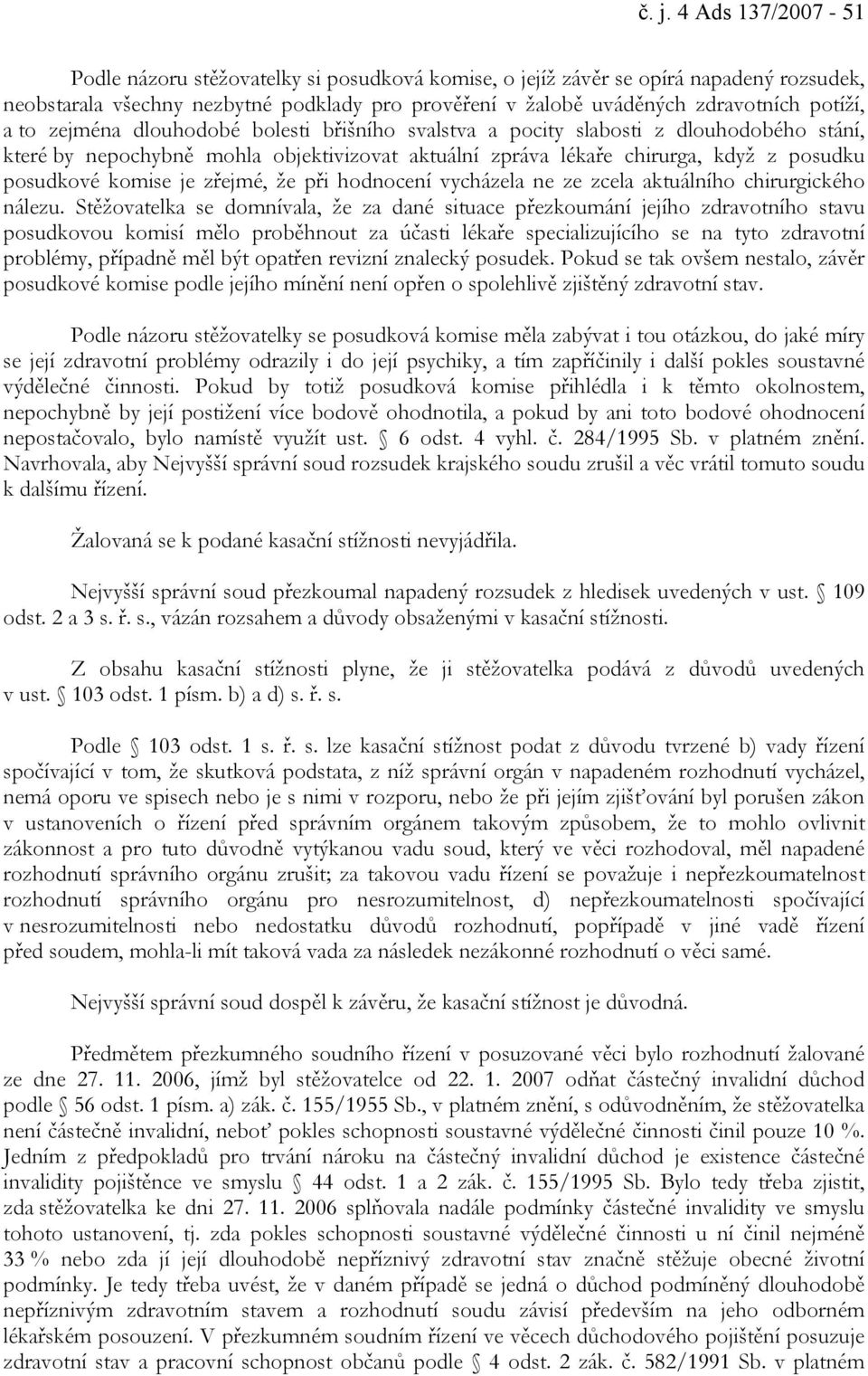 komise je zřejmé, že při hodnocení vycházela ne ze zcela aktuálního chirurgického nálezu.