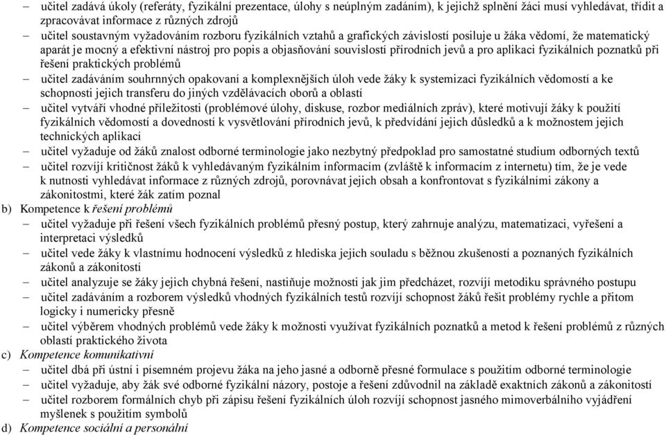 fyzikálních poznatků při řešení praktických problémů učitel zadáváním souhrnných opakovaní a komplexnějších úloh vede žáky k systemizaci fyzikálních vědomostí a ke schopnosti jejich transferu do