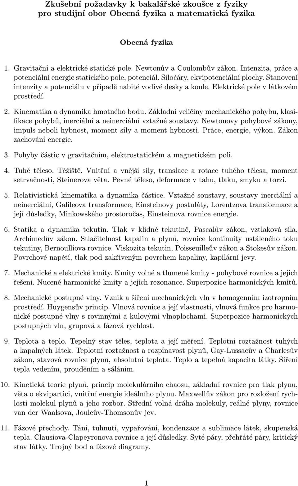 Elektrické pole v látkovém prostředí. 2. Kinematika a dynamika hmotného bodu. Základní veličiny mechanického pohybu, klasifikace pohybů, inerciální a neinerciální vztažné soustavy.