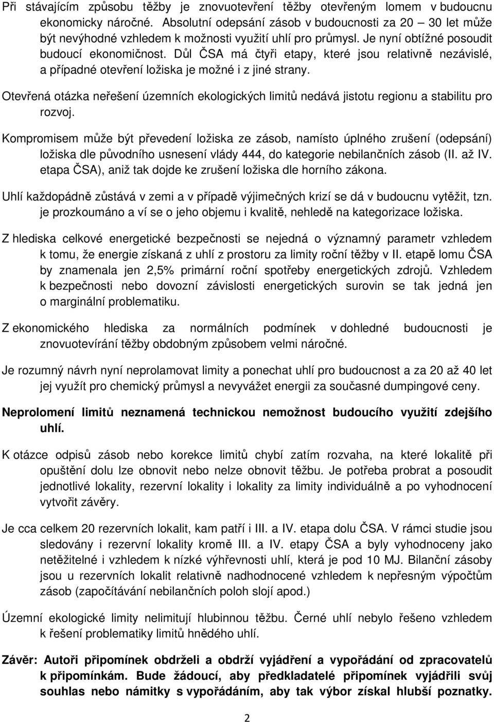 Důl ČSA má čtyři etapy, které jsou relativně nezávislé, a případné otevření ložiska je možné i z jiné strany.