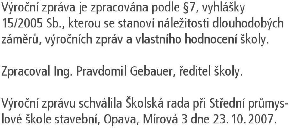 vlastního hodnocení školy. Zpracoval Ing. Pravdomil Gebauer, ředitel školy.