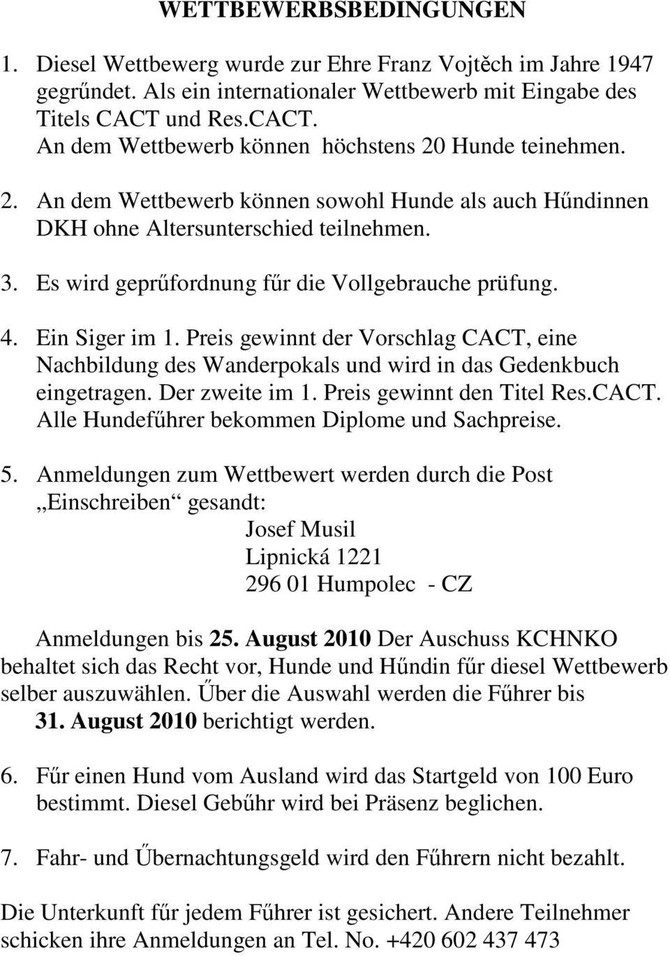 Es wird geprőfordnung főr die Vollgebrauche prüfung. 4. Ein Siger im 1. Preis gewinnt der Vorschlag CACT, eine Nachbildung des Wanderpokals und wird in das Gedenkbuch eingetragen. Der zweite im 1.