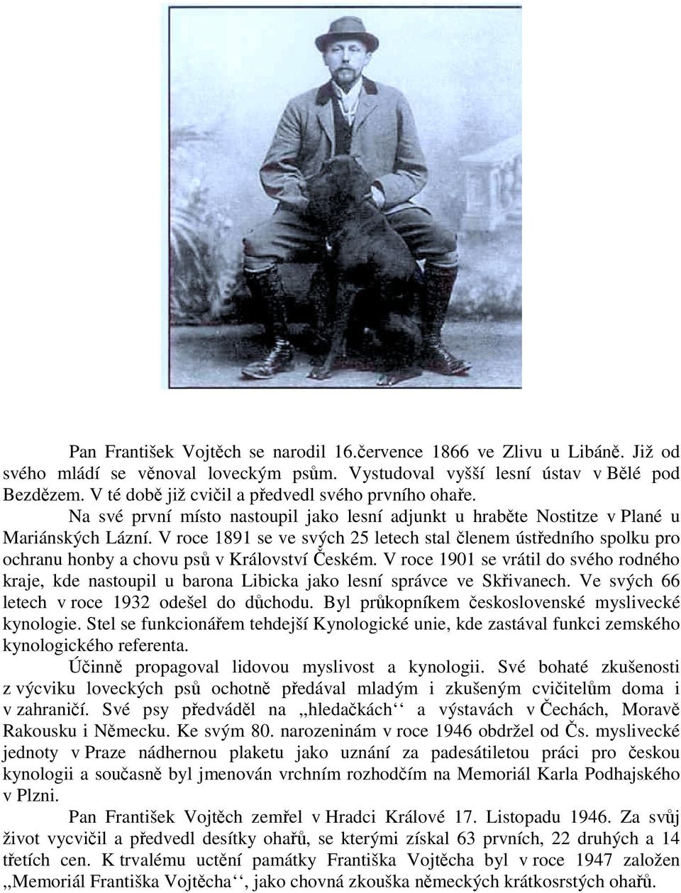 V roce 1891 se ve svých 25 letech stal členem ústředního spolku pro ochranu honby a chovu psů v Království Českém.