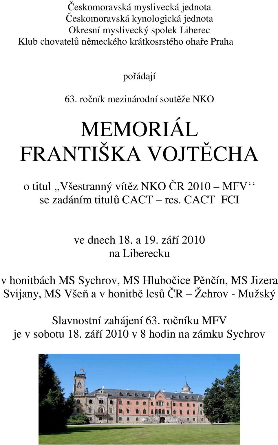 ročník mezinárodní soutěže NKO MEMORIÁL FRANTIŠKA VOJTĚCHA o titul,,všestranný vítěz NKO ČR 2010 MFV se zadáním titulů CACT res.