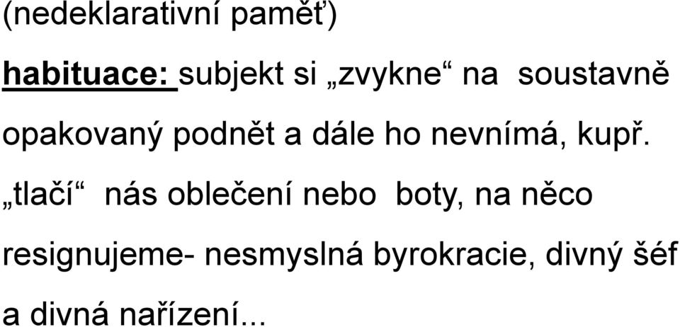 kupř. tlačí nás oblečení nebo boty, na něco