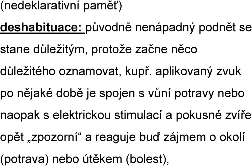 aplikovaný zvuk po nějaké době je spojen s vůní potravy nebo naopak s