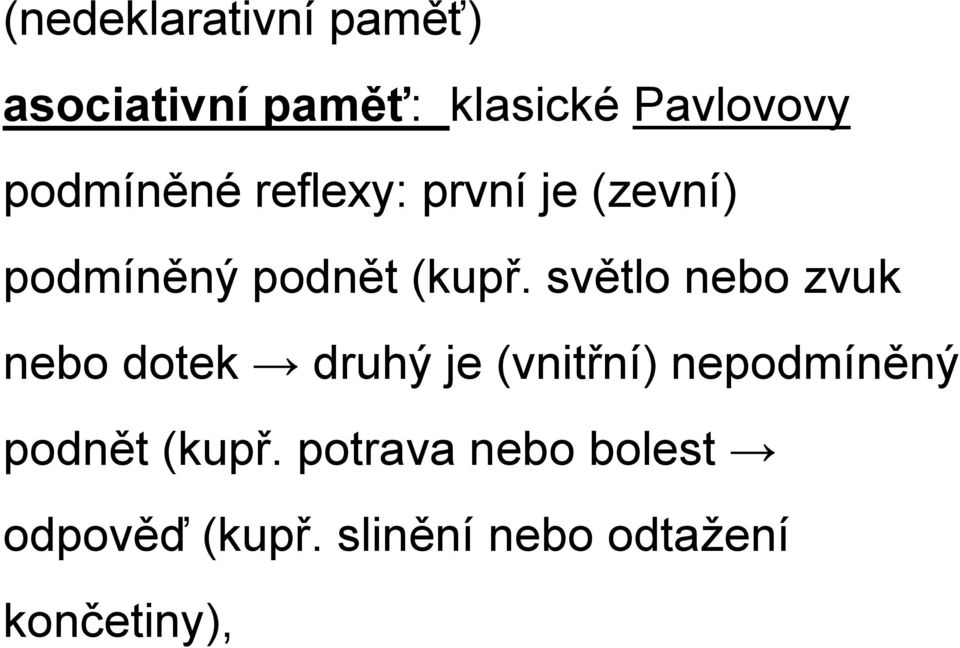 světlo nebo zvuk nebo dotek druhý je (vnitřní) nepodmíněný podnět