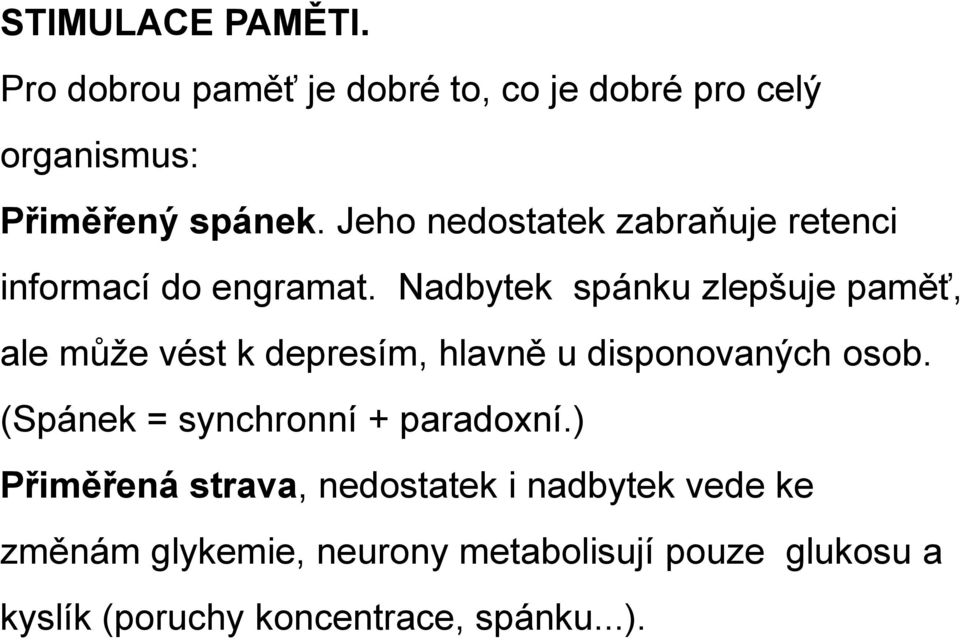 Nadbytek spánku zlepšuje paměť, ale může vést k depresím, hlavně u disponovaných osob.