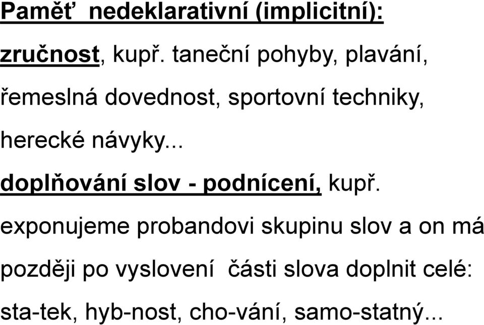 návyky... doplňování slov - podnícení, kupř.