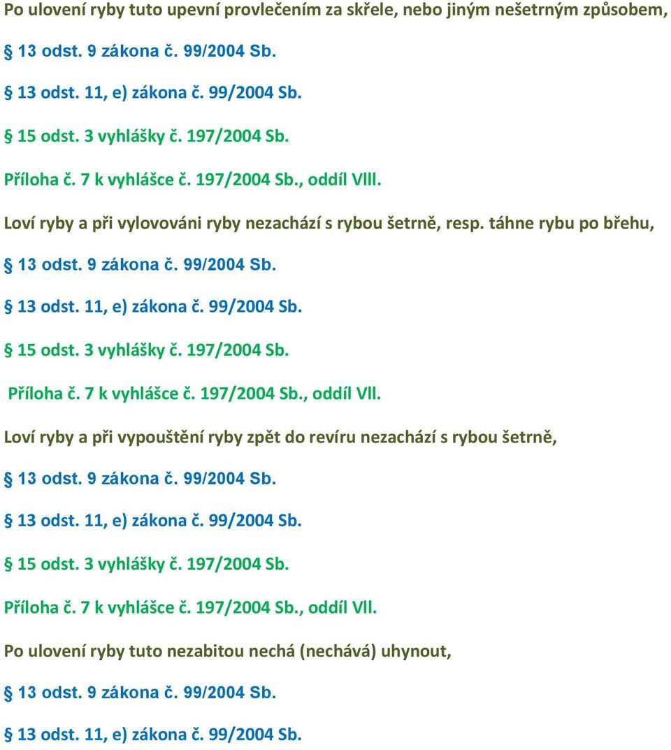 3 vyhlášky č. 197/2004 Sb. Příloha č. 7 k vyhlášce č. 197/2004 Sb., oddíl Vll.