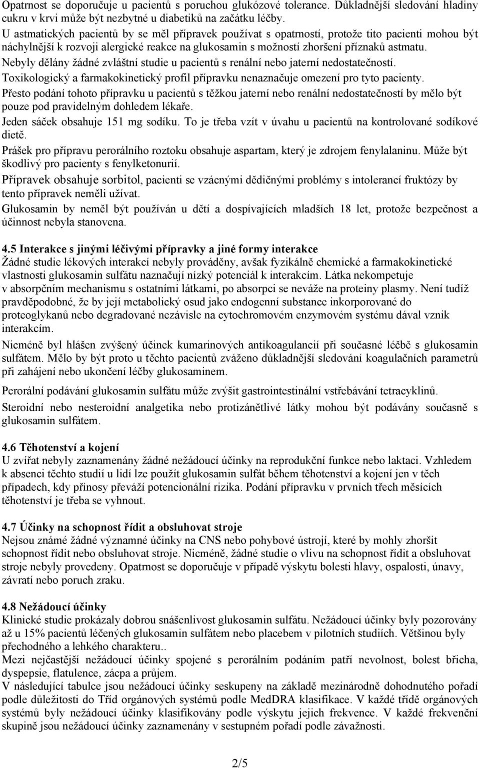 Nebyly dělány žádné zvláštní studie u pacientů s renální nebo jaterní nedostatečností. Toxikologický a farmakokinetický profil přípravku nenaznačuje omezení pro tyto pacienty.