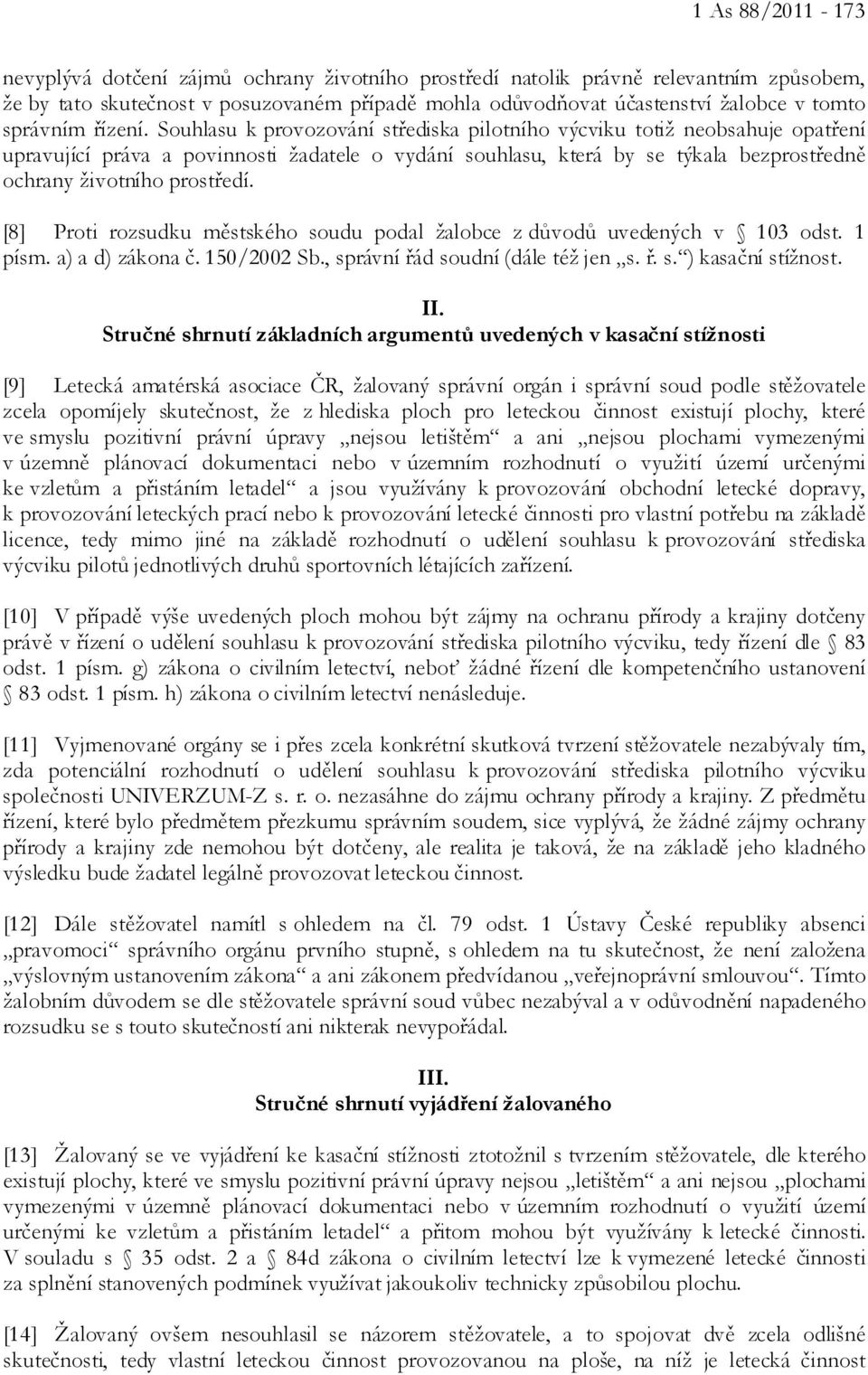 Souhlasu k provozování střediska pilotního výcviku totiž neobsahuje opatření upravující práva a povinnosti žadatele o vydání souhlasu, která by se týkala bezprostředně ochrany životního prostředí.