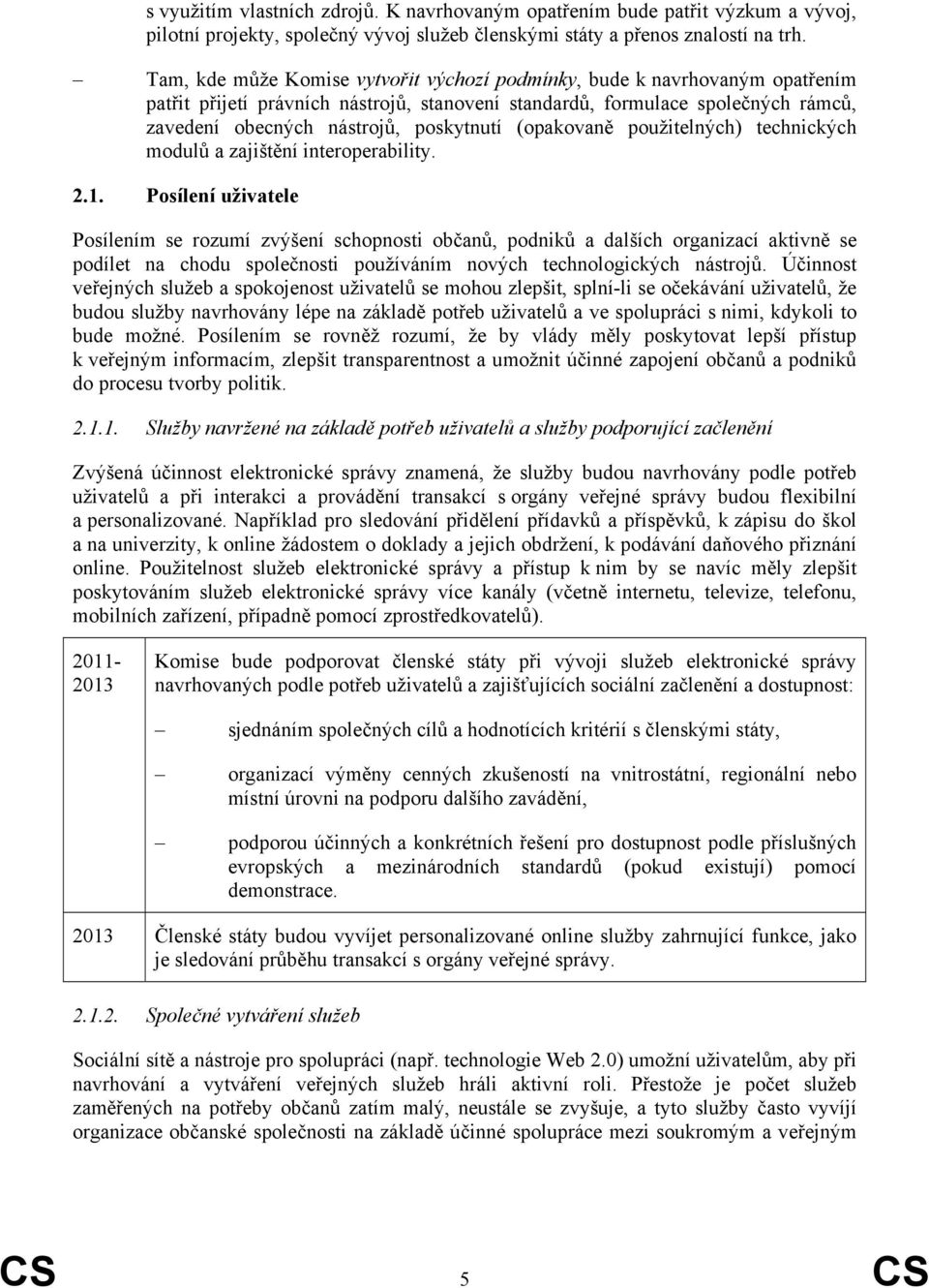 (opakovaně použitelných) technických modulů a zajištění interoperability. 2.1.