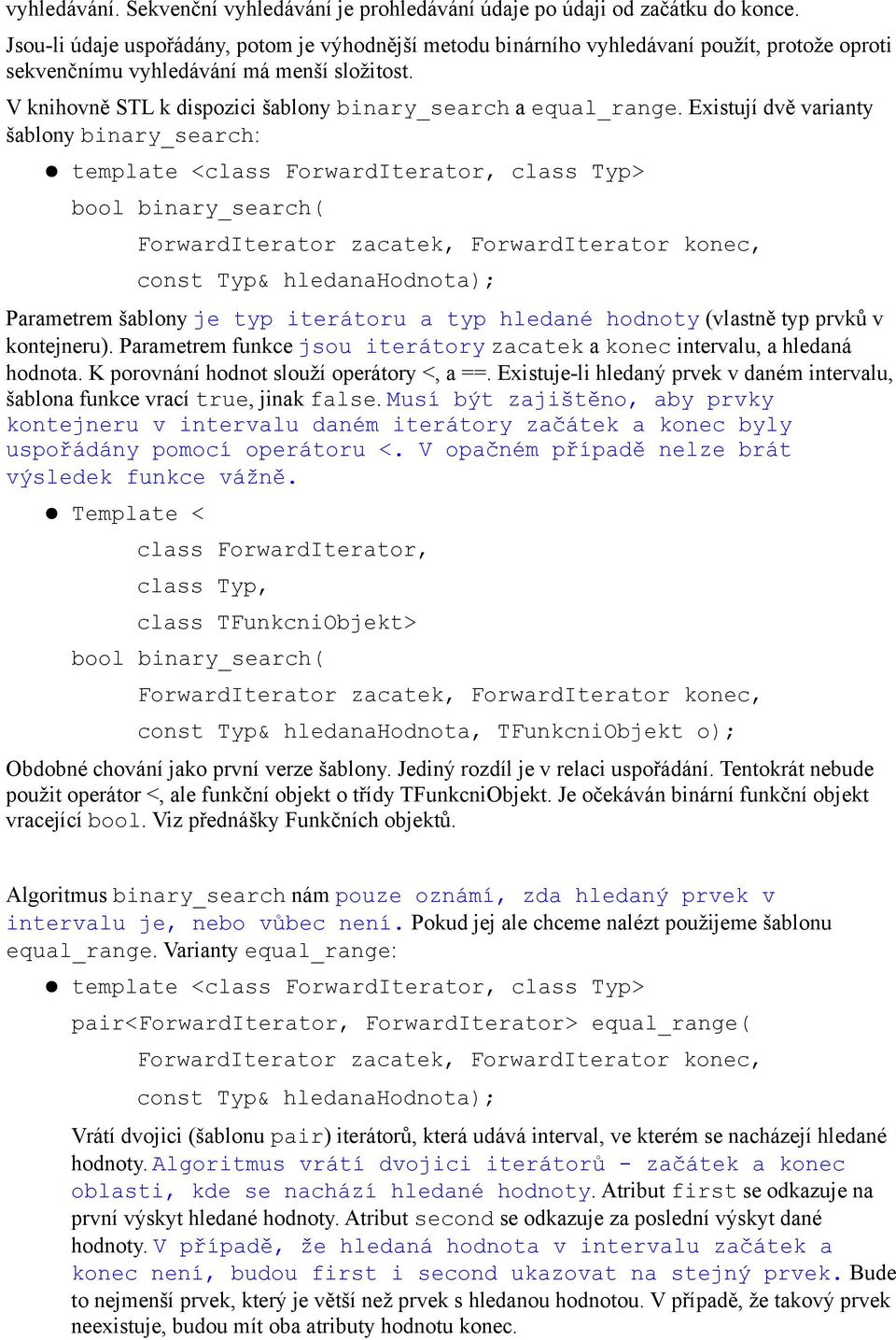 V knihovně STL k dispozici šablony binary_search a equal_range.