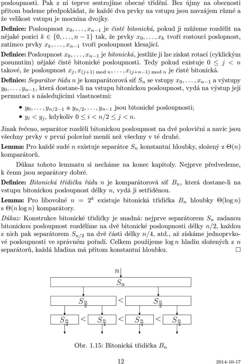 .., x n 1 tvoří posloupnost klesající. Definice: Posloupnost x 0,..., x n 1 je bitonická, jestliže ji lze získat rotací (cyklickým posunutím) nějaké čistě bitonické posloupnosti.