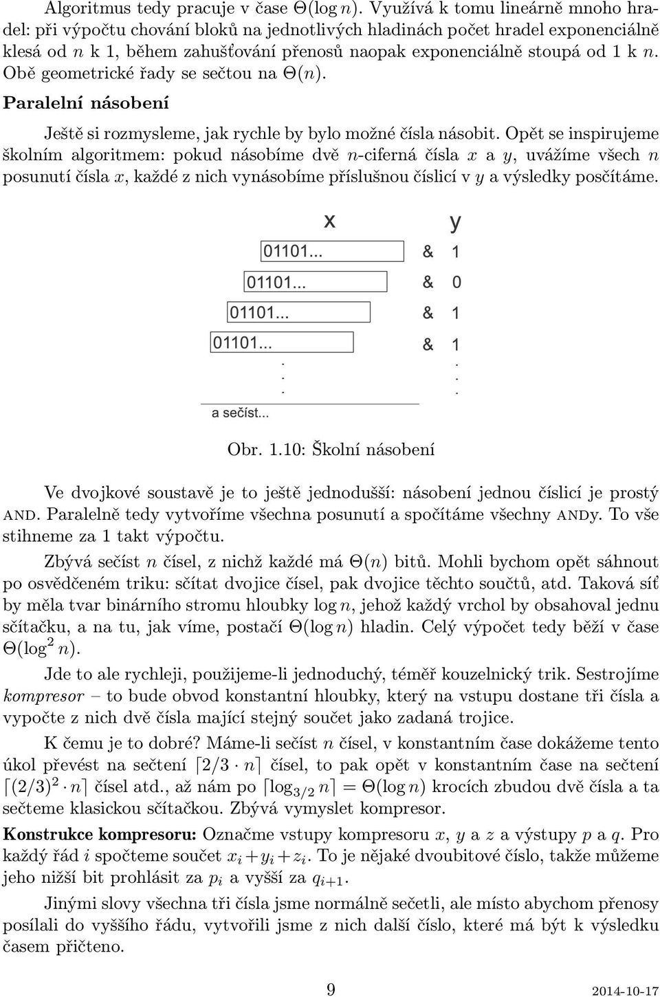 Obě geometrické řady se sečtou na Θ(n). Paralelní násobení Ještě si rozmysleme, jak rychle by bylo možné čísla násobit.