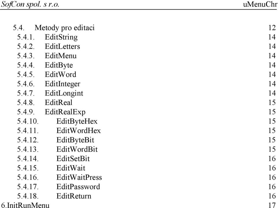 EditByteHex 15 5.4.11. EditWordHex 15 5.4.12. EditByteBit 15 5.4.13. EditWordBit 15 5.4.14. EditSetBit 16 5.4.15. EditWait 16 5.