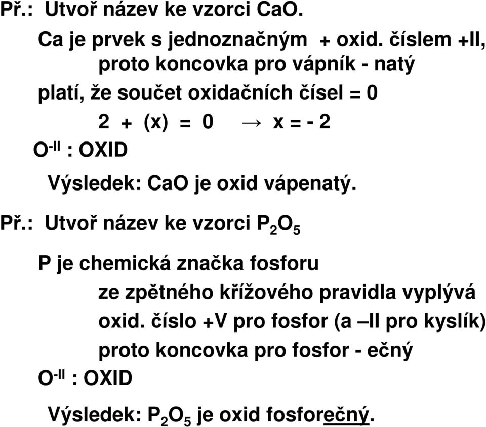 OXID Výsledek: CaO je oxid vápenatý. Př.