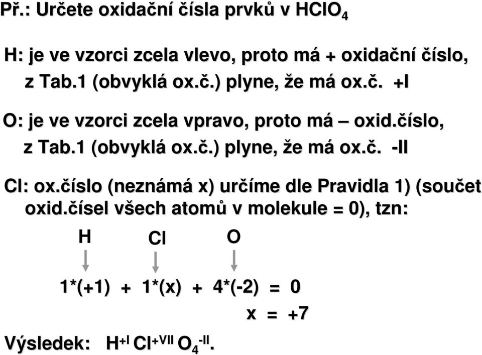 1 (obvyklá ox.č.).) plyne, že e mám ox.č. -II Cl: ox.číslo (neznámá x) určíme dle Pravidla 1) (součet oxid.
