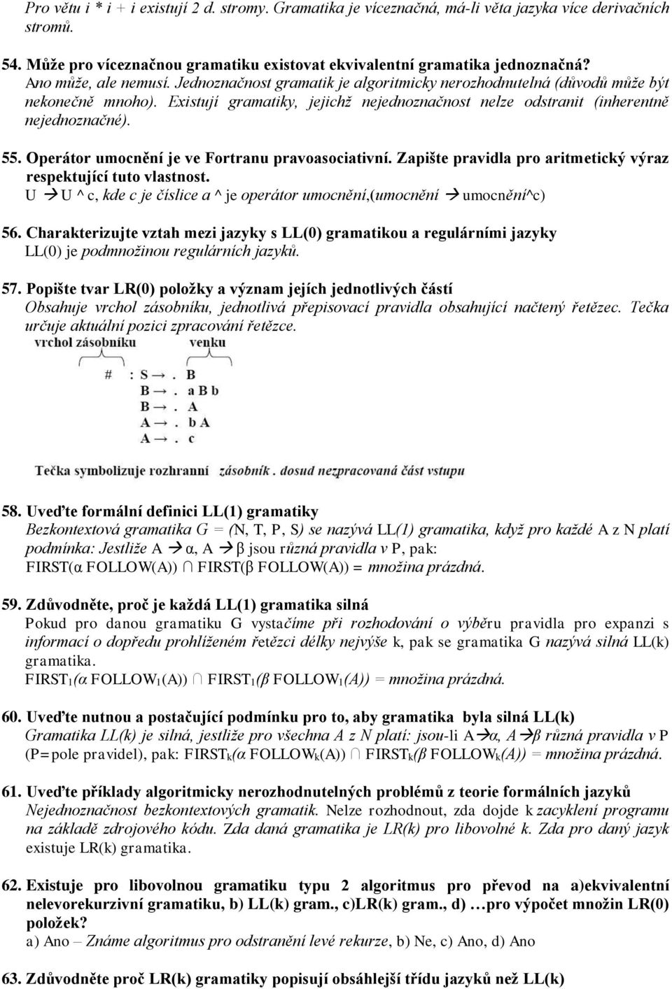 55. Operátor umocnění je ve Fortranu pravoasociativní. Zapište pravidla pro aritmetický výraz respektující tuto vlastnost. U U ^ c, kde c je číslice a ^ je operátor umocnění,(umocnění umocnění^c) 56.