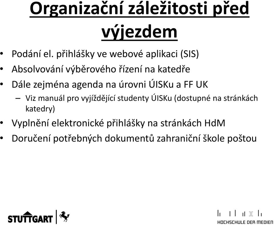 zejména agenda na úrovni ÚISKu a FF UK Viz manuál pro vyjíždějící studenty ÚISKu