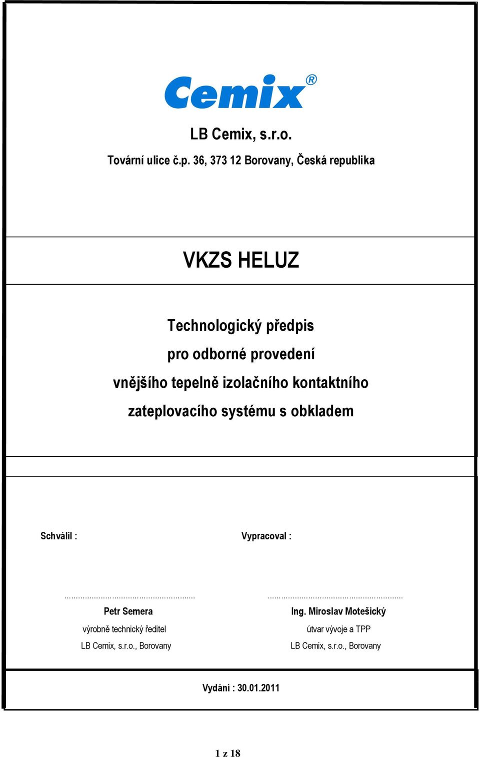 vnějšího tepelně izolačního kontaktního zateplovacího systému s obkladem Schválil : Vypracoval :.