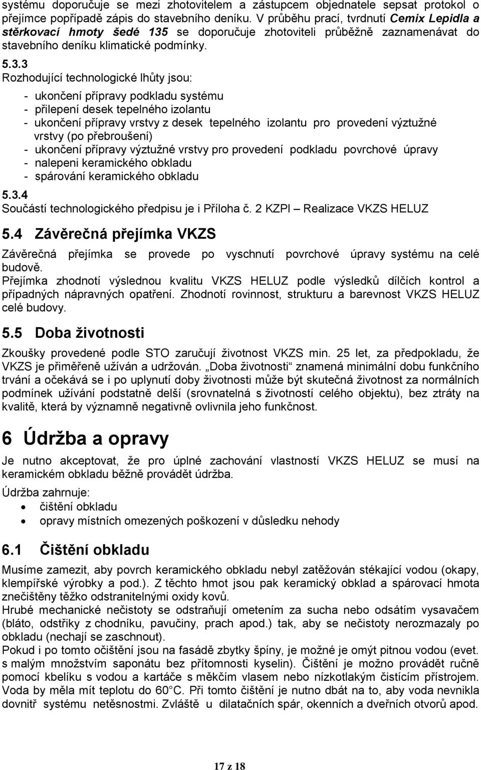 se doporučuje zhotoviteli průběţně zaznamenávat do stavebního deníku klimatické podmínky. 5.3.