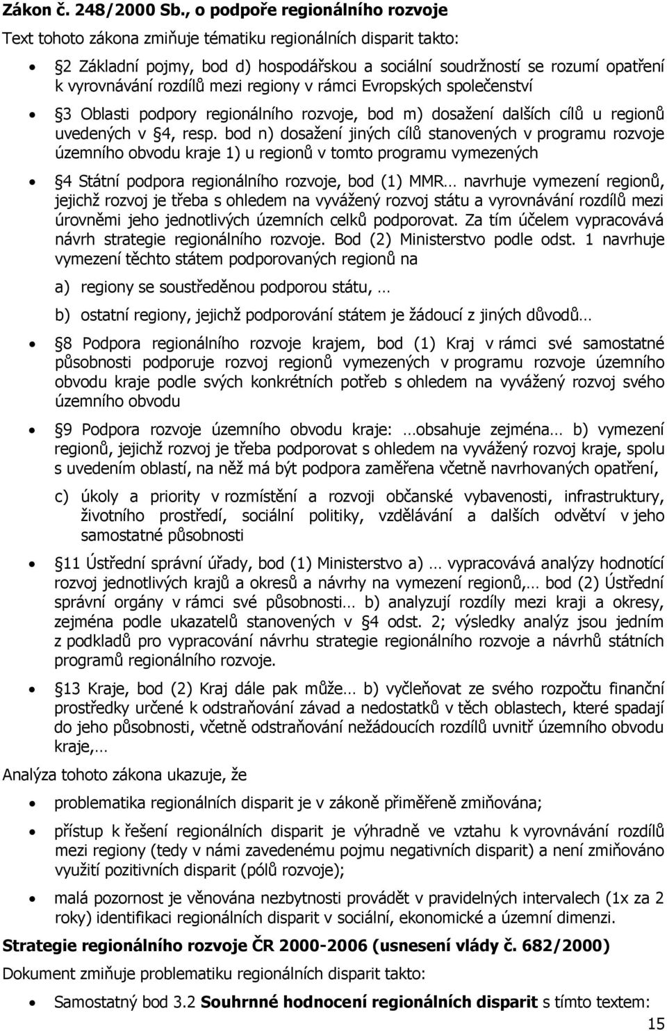 mezi regiony v rámci Evropských společenství 3 Oblasti podpory regionálního rozvoje, bod m) dosaţení dalších cílů u regionů uvedených v 4, resp.