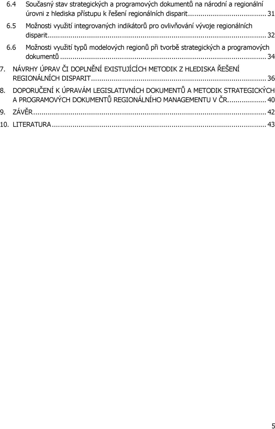 6 Moţnosti vyuţití typů modelových regionů při tvorbě strategických a programových dokumentů... 34 7.