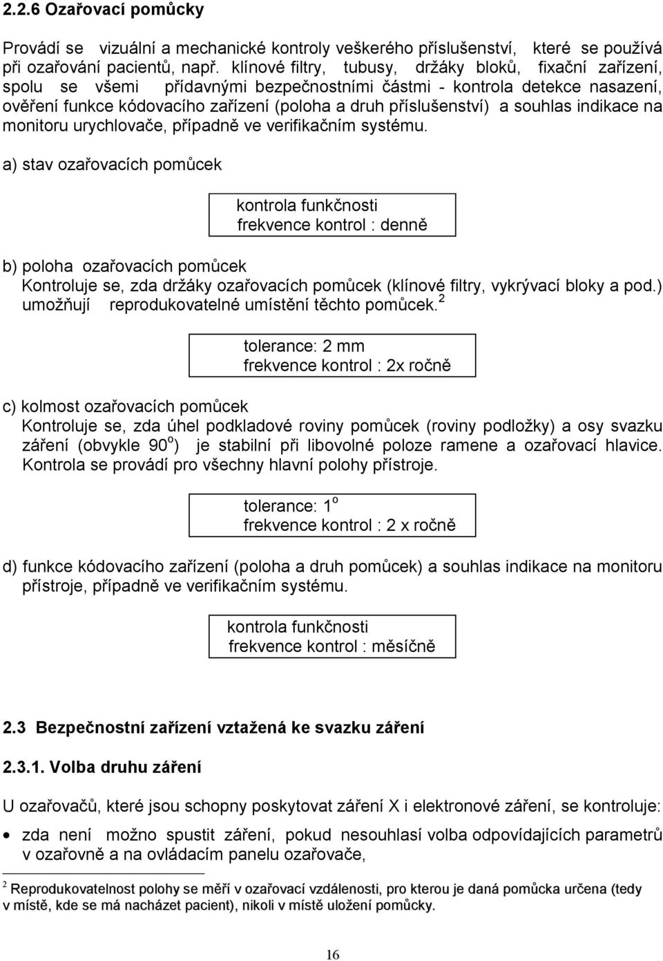 souhlas indikace na monitoru urychlovače, případně ve verifikačním systému.