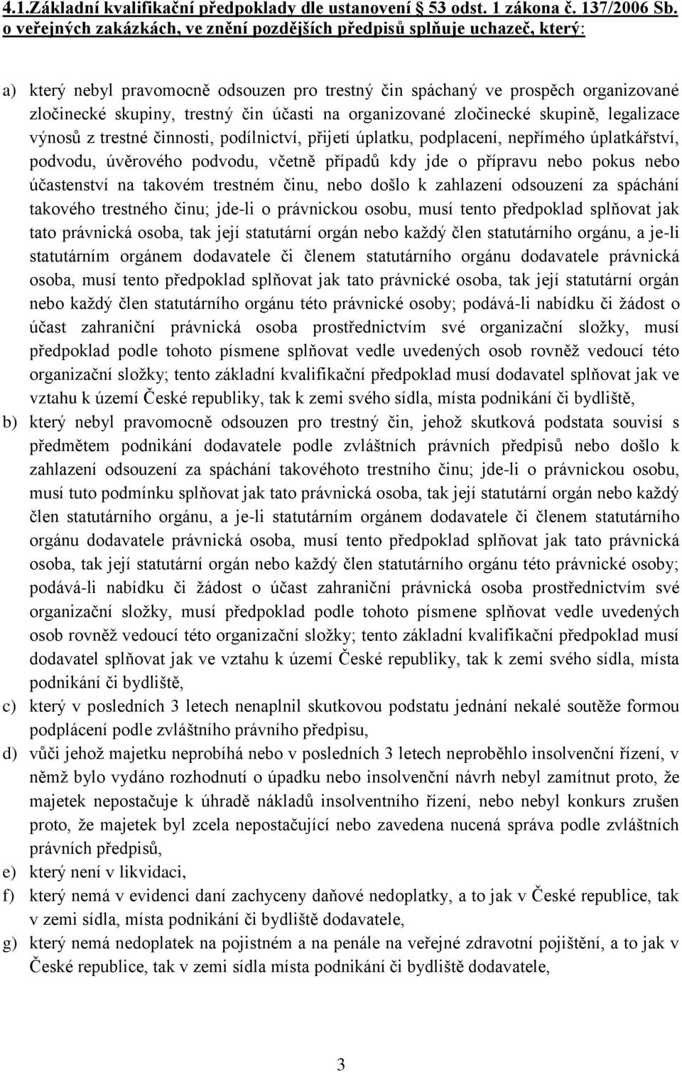 na organizované zločinecké skupině, legalizace výnosů z trestné činnosti, podílnictví, přijetí úplatku, podplacení, nepřímého úplatkářství, podvodu, úvěrového podvodu, včetně případů kdy jde o