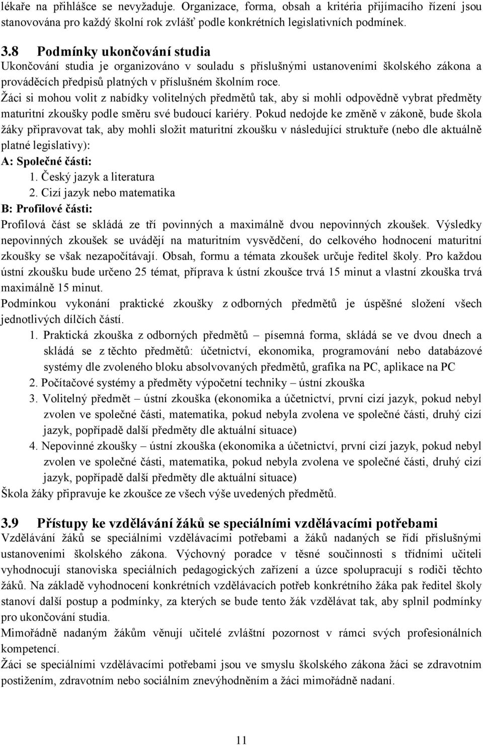 Žáci si mohou volit z nabídky volitelných předmětů tak, aby si mohli odpovědně vybrat předměty maturitní zkoušky podle směru své budoucí kariéry.