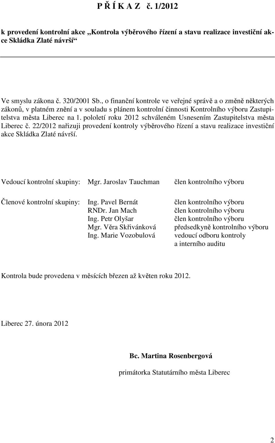 pololetí roku 2012 schváleném Usnesením Zastupitelstva města Liberec č. 22/2012 nařizuji provedení kontroly výběrového řízení a stavu realizace investiční akce Skládka Zlaté návrší.