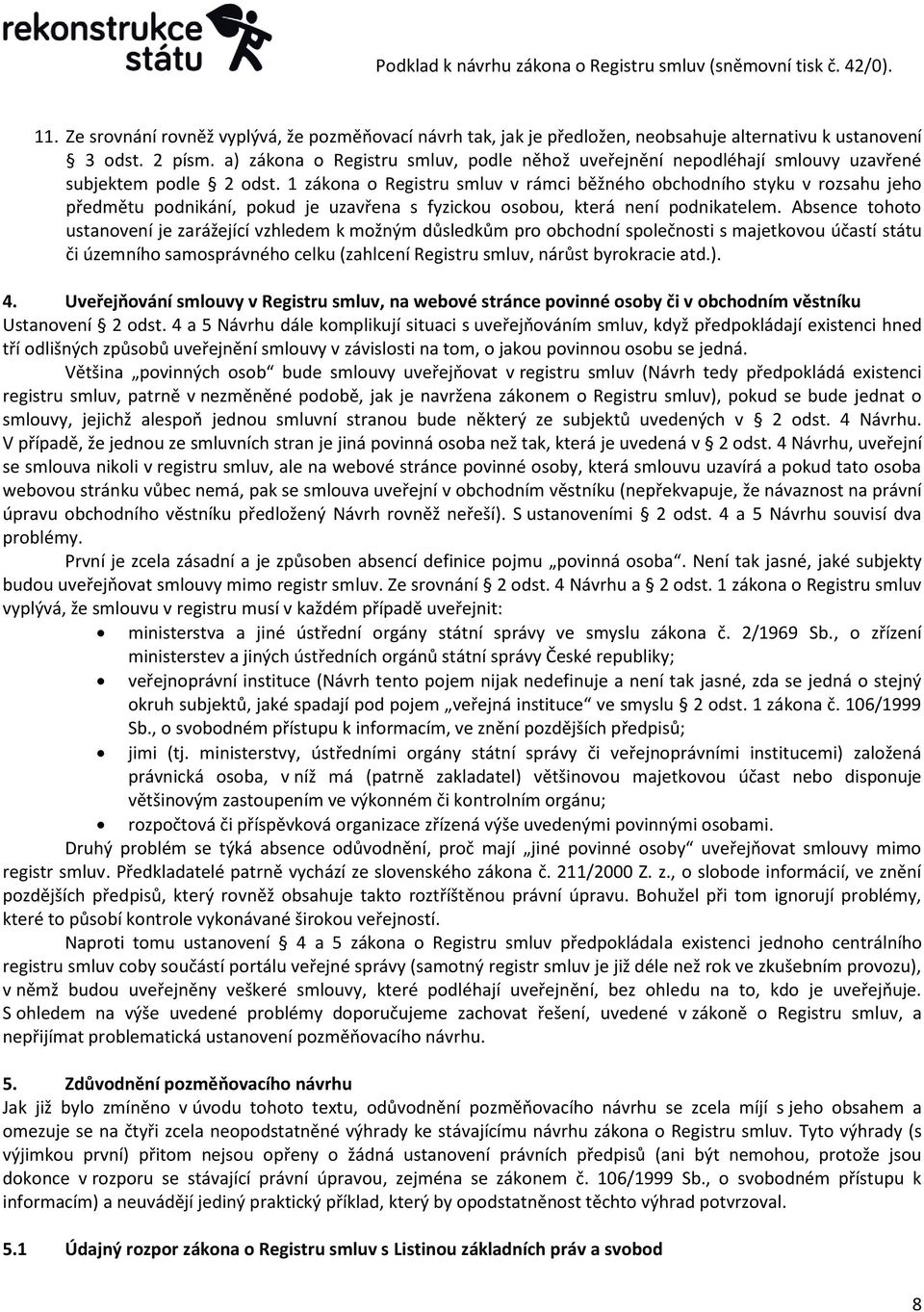 1 zákona o Registru smluv v rámci běžného obchodního styku v rozsahu jeho předmětu podnikání, pokud je uzavřena s fyzickou osobou, která není podnikatelem.