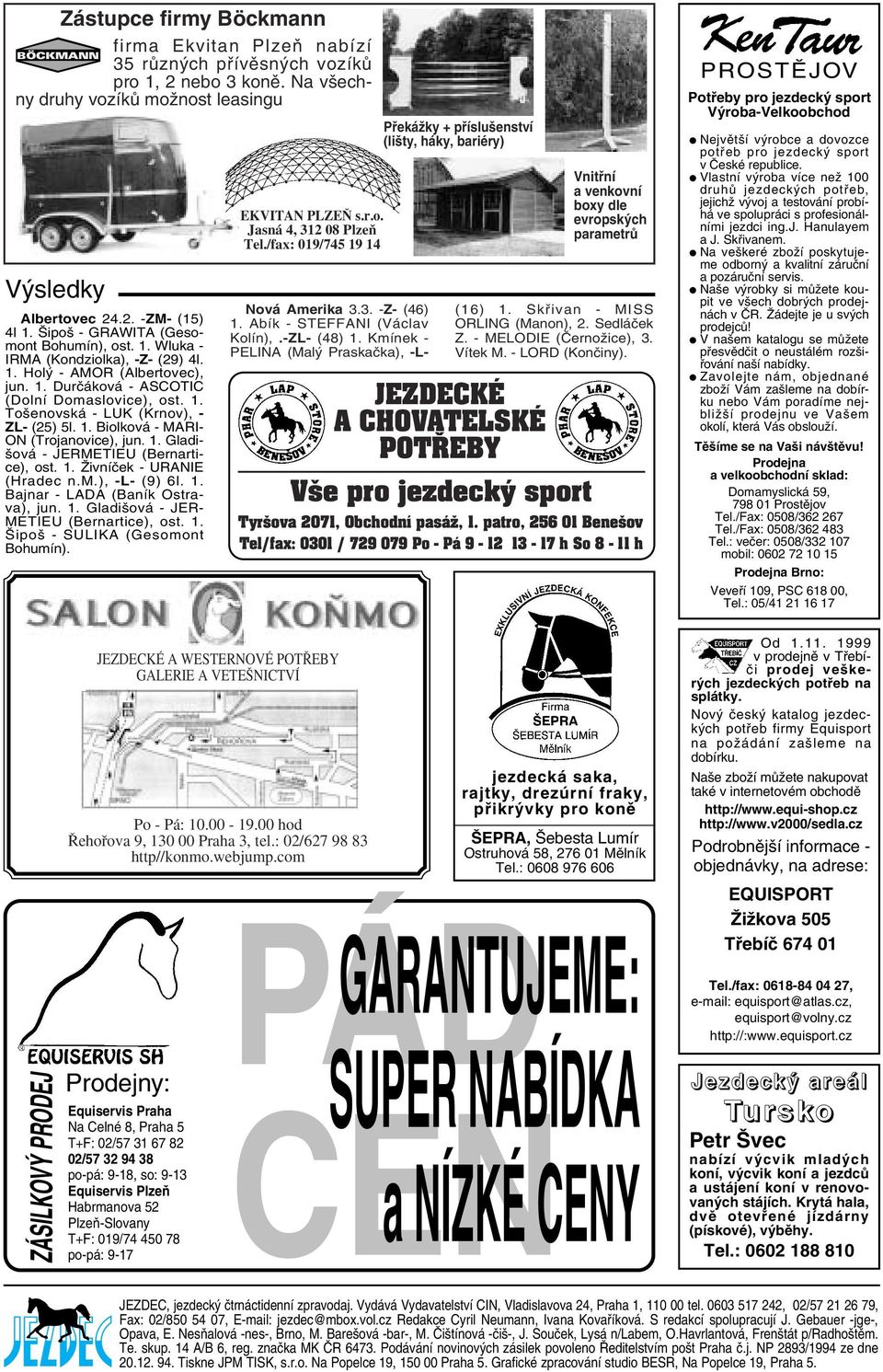 1. Biolková - MARI- ON (Trojanovice), jun. 1. Gladišová - JERMETIEU (Bernartice), ost. 1. Živníček - URANIE (Hradec n.m.), -L- (9) 6l. 1. Bajnar - LADA (Baník Ostrava), jun. 1. Gladišová - JER- METIEU (Bernartice), ost.